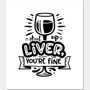 Shut Up Liver You're Fine Posters and Art